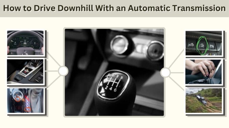 How to Drive Downhill With an Automatic Transmission: Complete Guide
